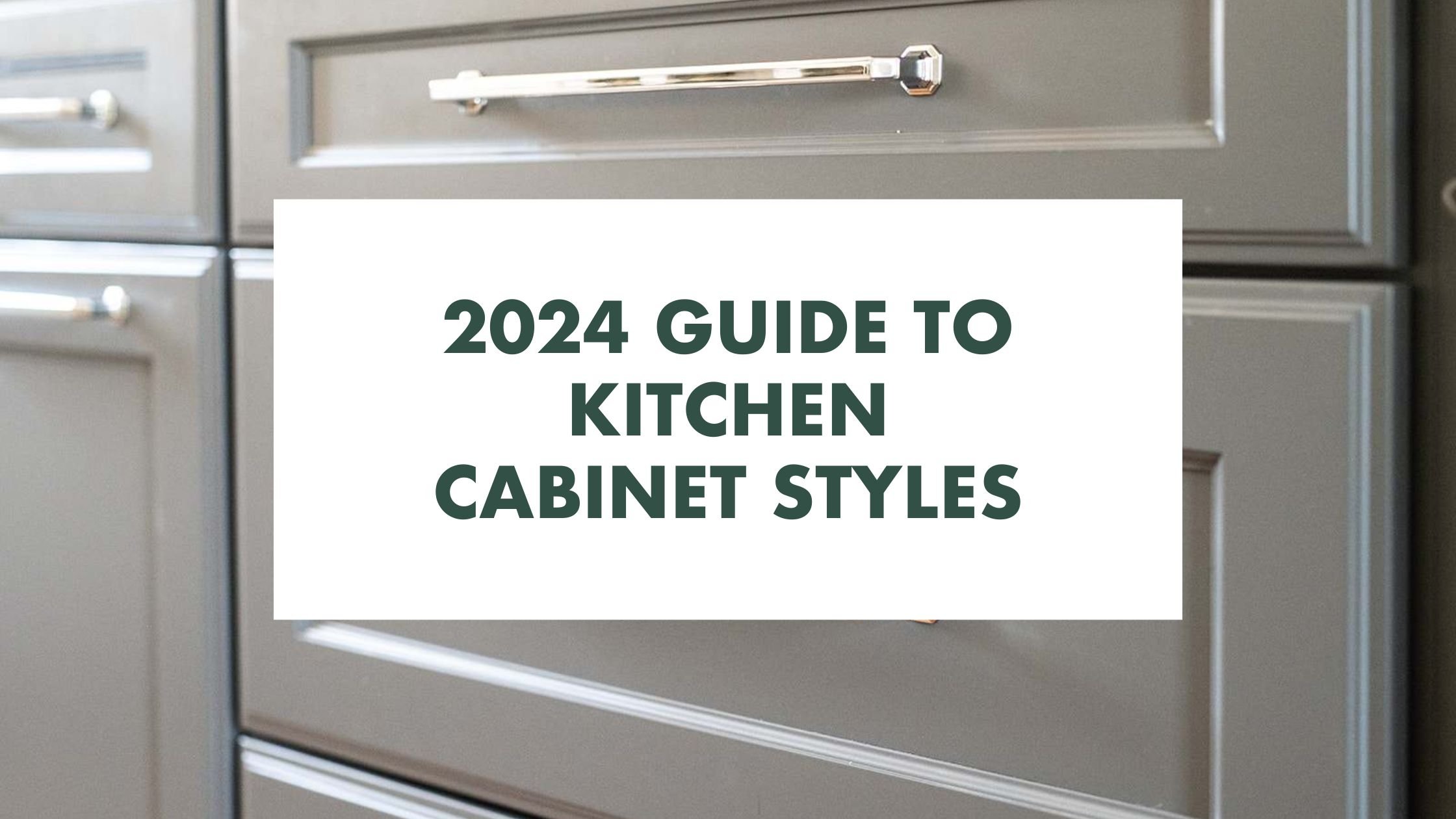 2024 Guide to Kitchen Cabinet Styles