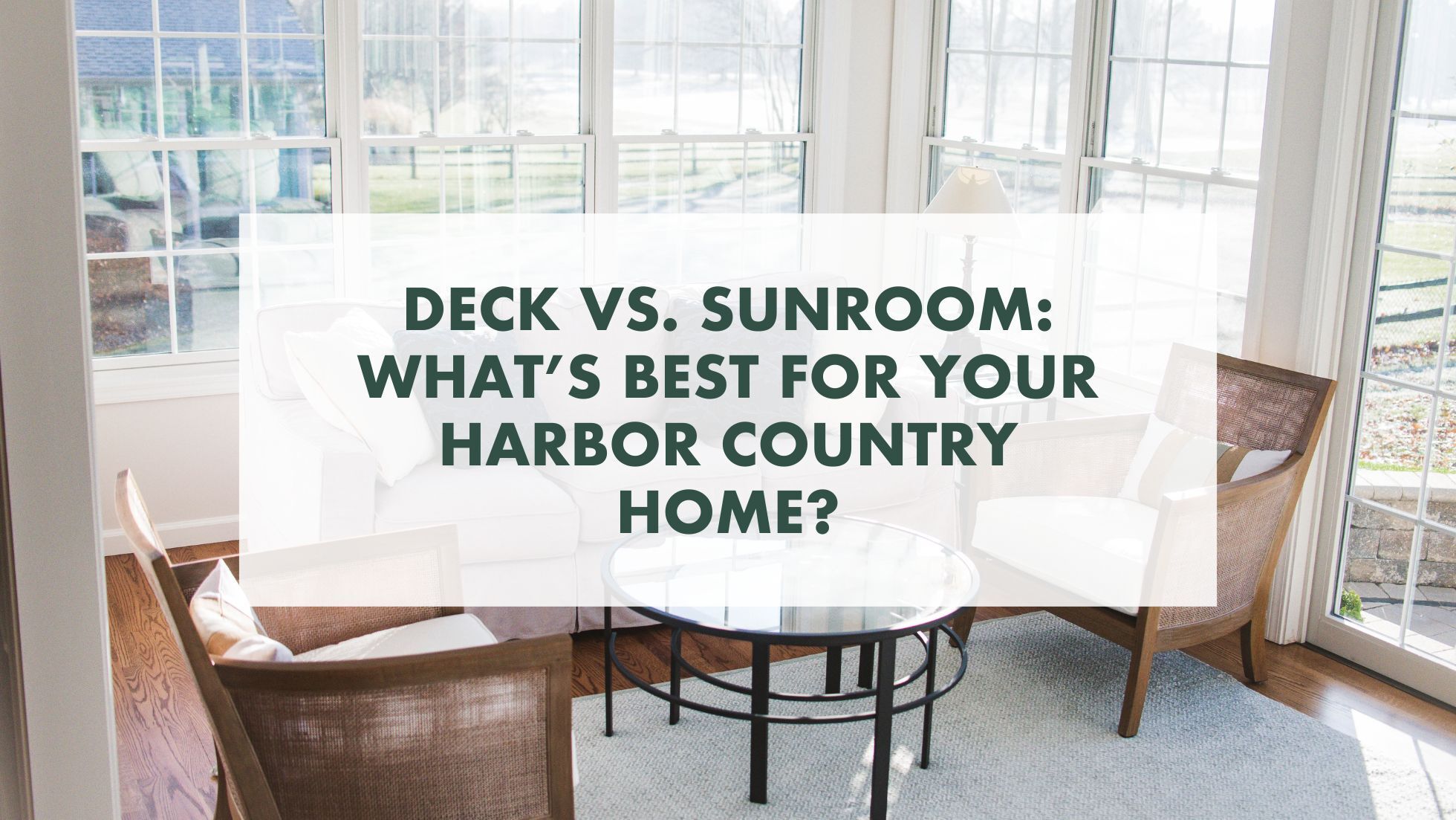 Deck vs. Sunroom: What’s Best for Your Harbor Country Home?