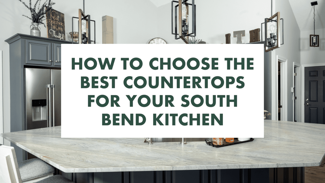 How To Choose The Best Countertops For Your South Bend Kitchen