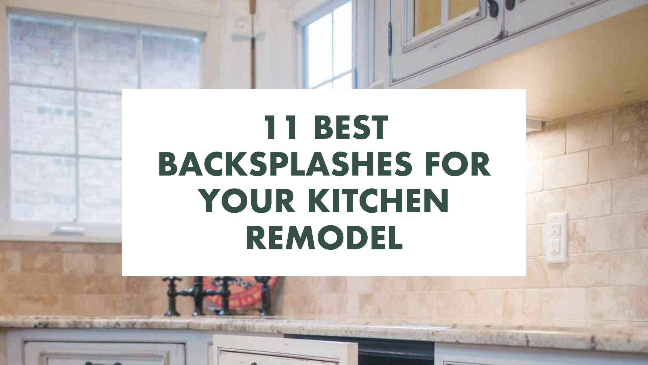 11 Best Backsplashes for Your Kitchen Remodel